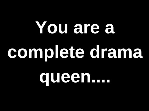 You are a complete drama queen........ love quotes  love messages love letter heartfelt messages