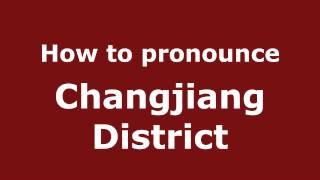 How to pronounce Changjiang District
