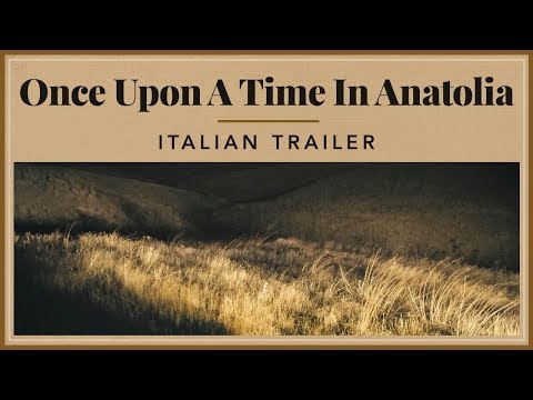 Once Upon A Time in Anatolia - Italian Trailer