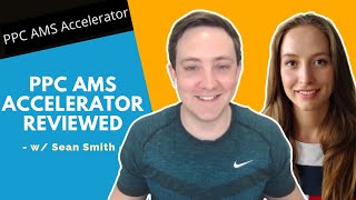 PPC AMS Accelerator Review w/ Sean Smith | Amazon PPC Management Course