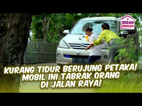 GARA-GARA KURANG TIDUR BERUJUNG PETAKA!! TARGET DI TABRAK MOBIL | BEDAH RUMAH EPS 114 (2/6)