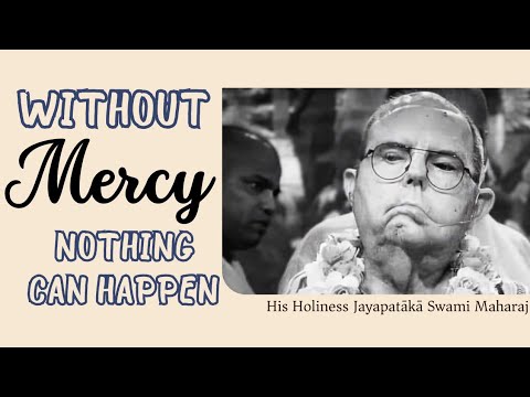 Without Mercy nothing can Happen || HH Jayapataka Swami Maharaj