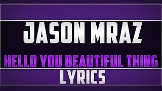 Jason Mraz- Hello You Beautiful Thing Lyrics