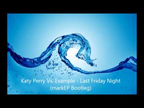 Katy Perry Vs. Example - Last Friday Night (markEP Bootleg)
