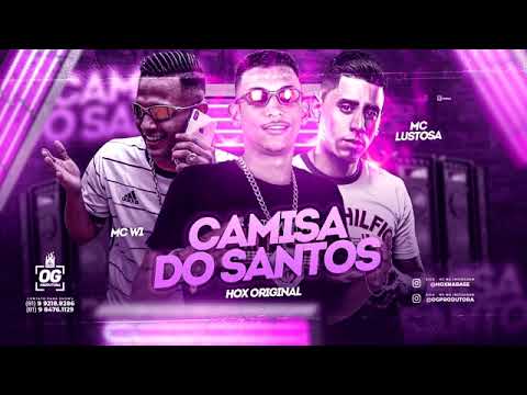 MC HOX ORIGINAL NA BASE FEAT : MC W1 E MC LUSTOSA - CAMISA DO SANTOS