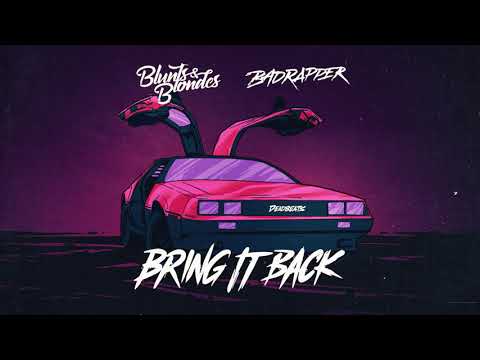 Blunts & Blondes x Badrapper - Bring It Back