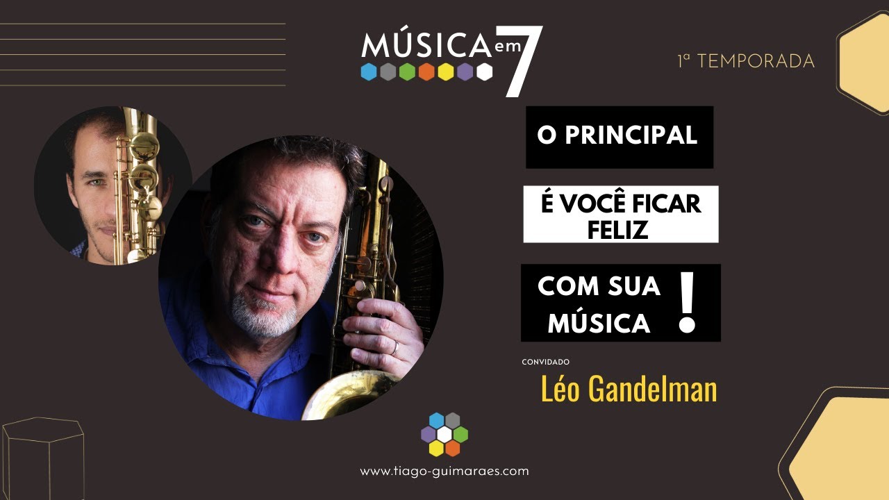 O Principal é você ficar Feliz com sua Música! - com Leo Gandelman | T1 | Ep. 38
