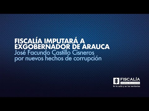 Fiscal Barbosa: Exgobernador de Arauca José Facundo Castillo será imputado por hechos de corrupción