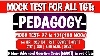 5 Most Advanced Mock Test (MAMT)| 97 to 101 | Pedagogy |LTR MAINS|SSB TGT|RHT|SSD|OSSTET|OTET|B.ED.|