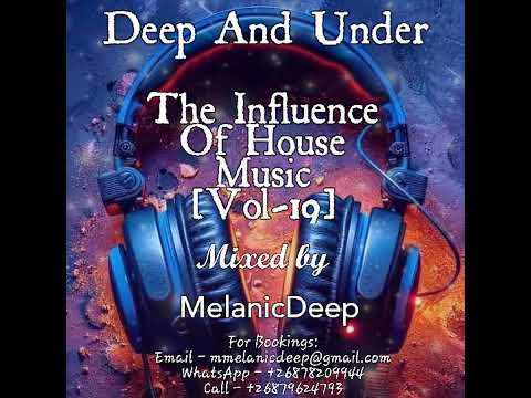 Deep And Under The Influence Of House Music [Vol -19] Mixed By MelanicDeep