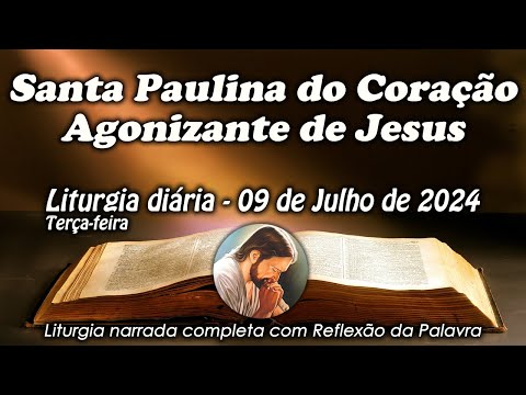 LITURGIA COMPLETA 09 DE JULHO - SANTA PAULINA - LITURGIA DO DIA EM ÁUDIO