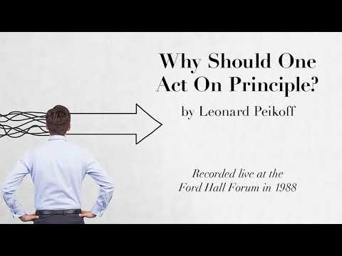 "Why Should One Act on Principle?" by Leonard Peikoff