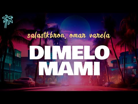 salastkbron, omar varela - DIMELO MAMI (letra)