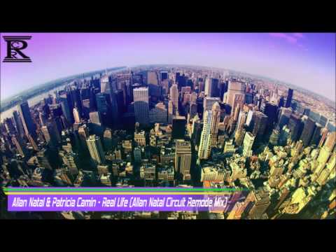 Allan Natal & Patricia Camin - Real Life (Allan Natal Circuit Remode Mix)
