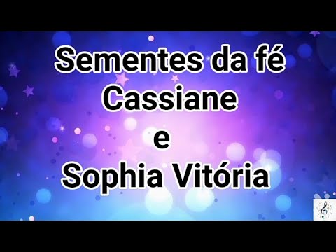 Sementes da fé - Cassiane e Sophia Vitória ( letra)