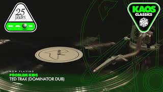 Problem Kids - Ted Trax (Dominator Dub)