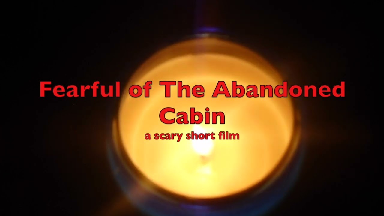 Fearful of the Abandoned Cabin