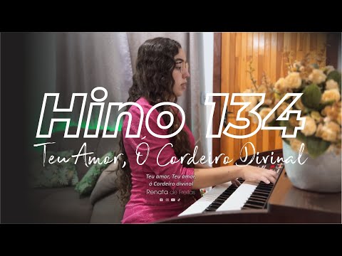 Hino 134 - Teu Amor, Ó Cordeiro Divinal - CCB - Renata de Freitas
