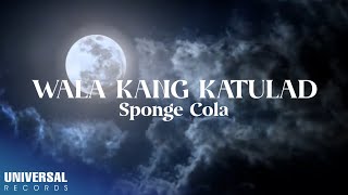 Sponge Cola - Wala Kang Katulad (Official Lyric Video)