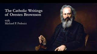 The Catholic Writings of Orestes Brownson with Michael P. Federici