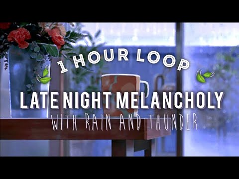 Late Night Melancholy / 1 hour loop WITH rain and thunder 🍃 (to vibe, study, sleep to)