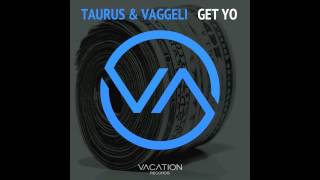 Taurus & Vaggeli - Get Yo [Sneak Preview]