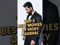 Top5 Best Movies Of Vicky Kaushal Top5 Shorts Vickykaushal