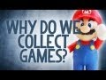 Why Do We Collect Games? - Reality Check Why Do We Collect Games? - Reality Check