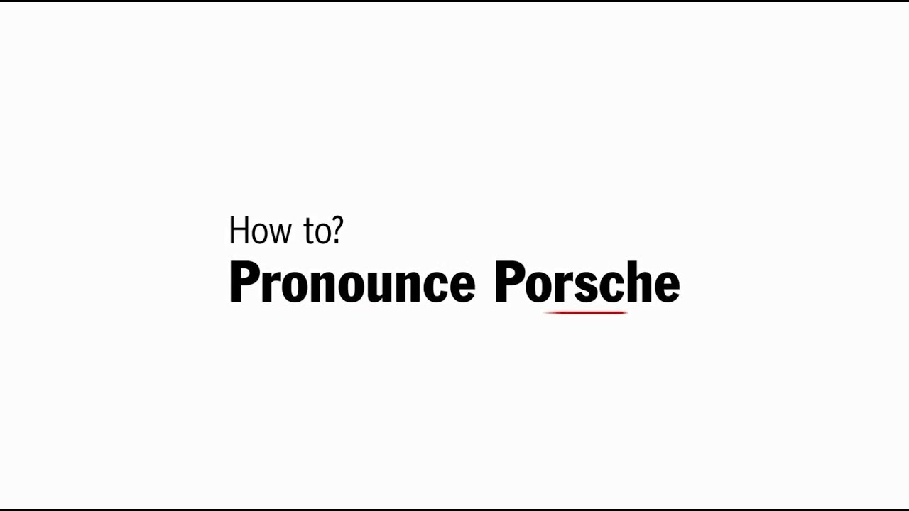 How to pronounce Porsche.