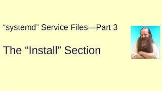systemd Service Files--Part 3, The Install section