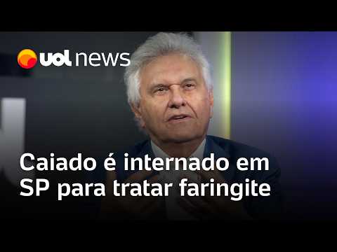 Caiado é internado em SP para tratar faringite