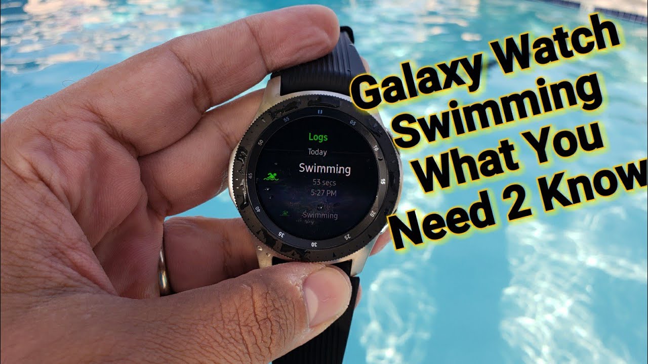 2018 Samsung Galaxy Watch Pool Test, What You Need To Know Before You Start Swimming With The Watch