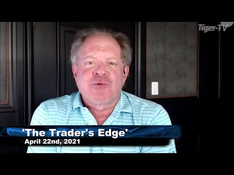 April 22nd, The Trader's Edge with Steve Rhodes on TFNN - 2021