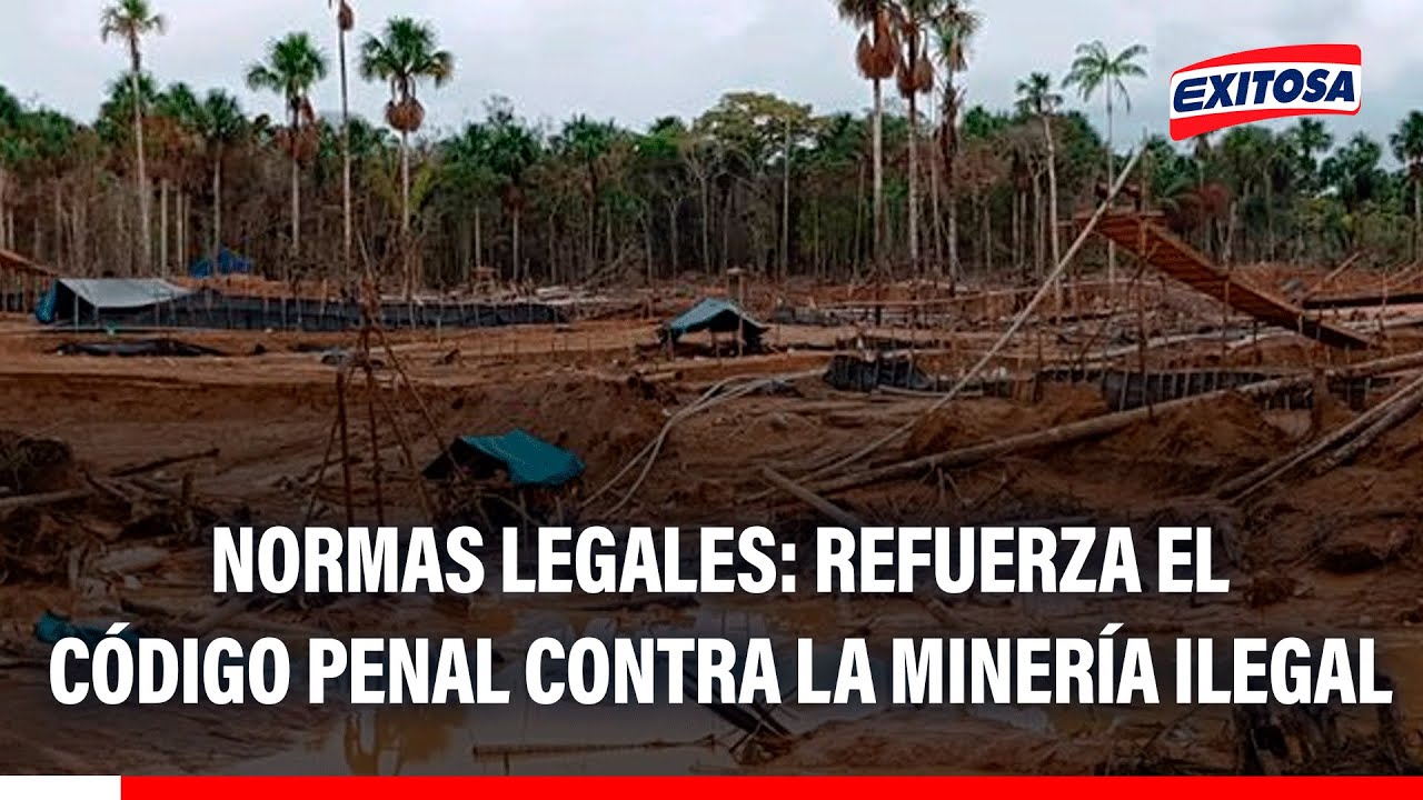 🔴🔵 Normas legales 20 de enero: Refuerza el Código Penal contra la minería ilegal