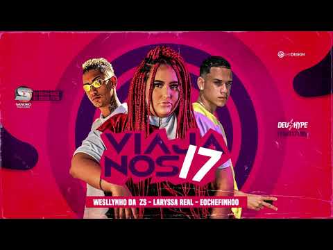 É O CHEFINHOO, WESLLYNHO DA ZS, LARYSSA REAL - VIAJA NOS 17