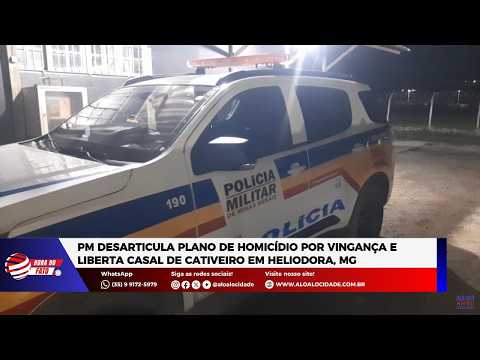 PM desarticula plano de homicídio por vingança e liberta casal de cativeiro em Heliodora, MG