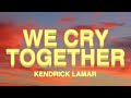 Kendrick Lamar We Cry Together Lyrics Ft Taylour Paige