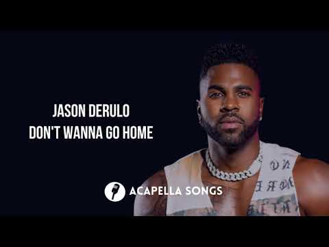 Jason Derulo - Don't Wanna Go Home (ACAPELLA)