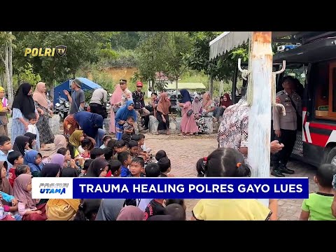 POLRES GAYO LUES GELAR TRAUMA HEALING BAGI PENGUNGSI KORBAN BANJIR BANDANG DAN LONGSOR