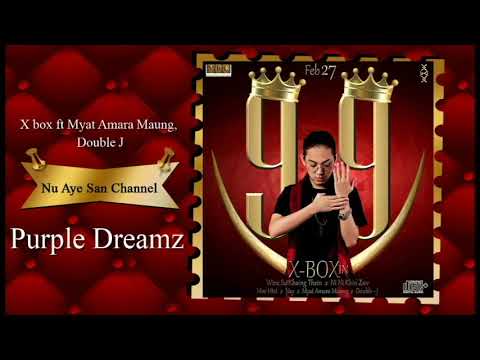 Purple Dreamz - XBox  ft- Myat Amara Maung, Double J (99 Album)[New Song 2018]