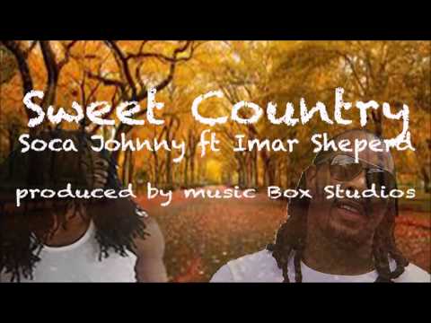 Soca Johnny feat  Imar Shephard  -   Sweet Country  (SOCA 2017)