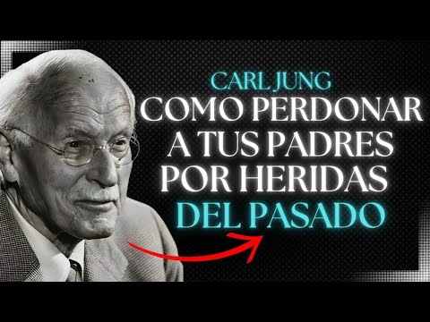 Cómo Perdonar a tus Padres por Heridas del Pasado - Carl Jung