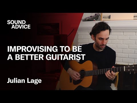 How To Improvise On Guitar with Julian Lage | Sound Advice