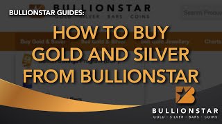 BullionStar Guides: How to Buy Gold and Silver from BullionStar