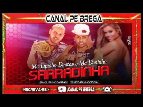 LIPINHO DANTAS E MC DANINHO - SARRADINHA (MUSICA NOVA 2017)