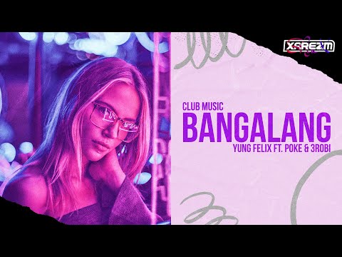 Yung Felix ft Poke & 3Robi - Bangalang (Club Music)