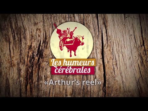 Les Humeurs Cérébrales -  Arthur's Reel (OFFICIEL)