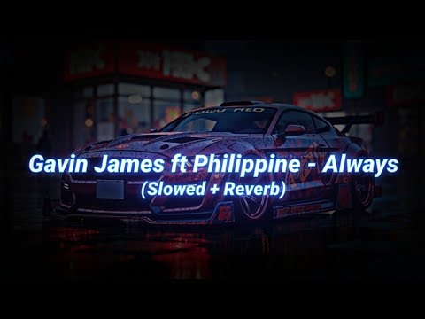 Gavin James ft Philippine - Always (Slowed + Reverb)