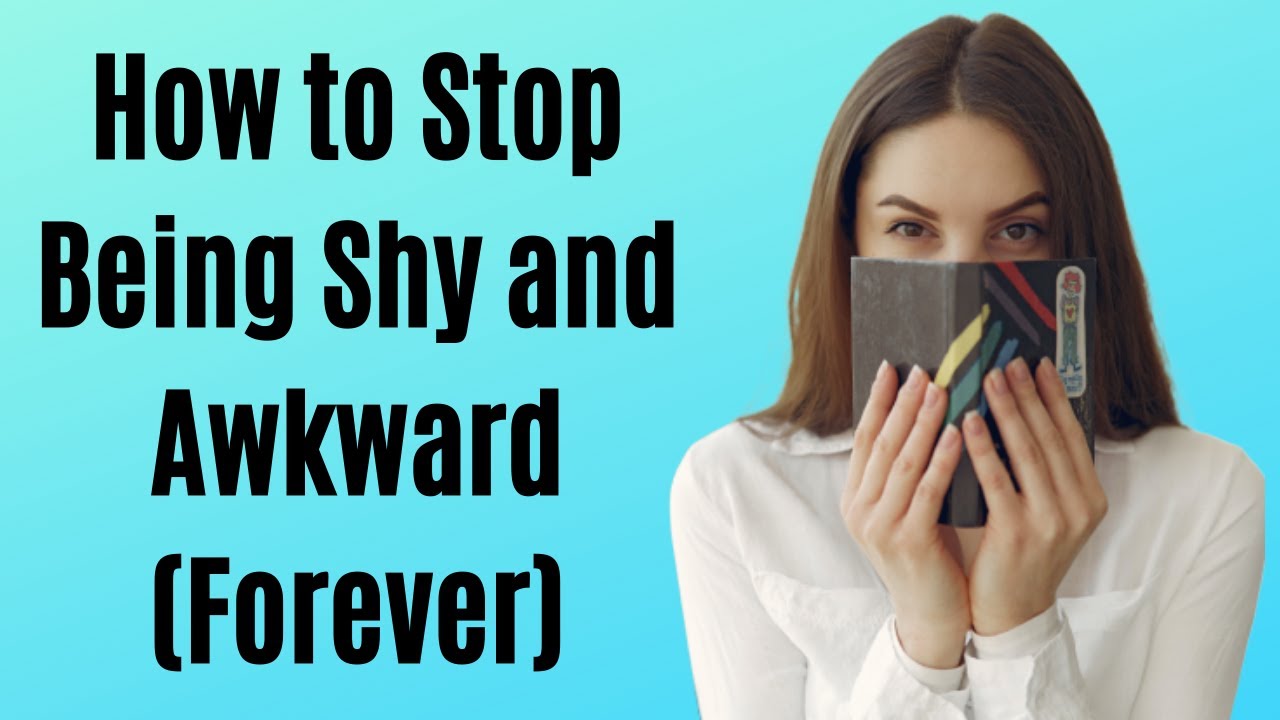 How to Stop Being Shy and Awkward (Forever)