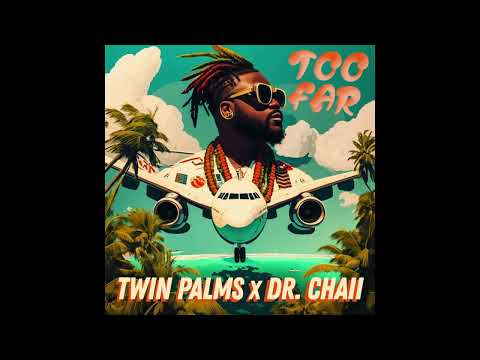 Twin Palms ft. Dr. Chaii - "Too Far"